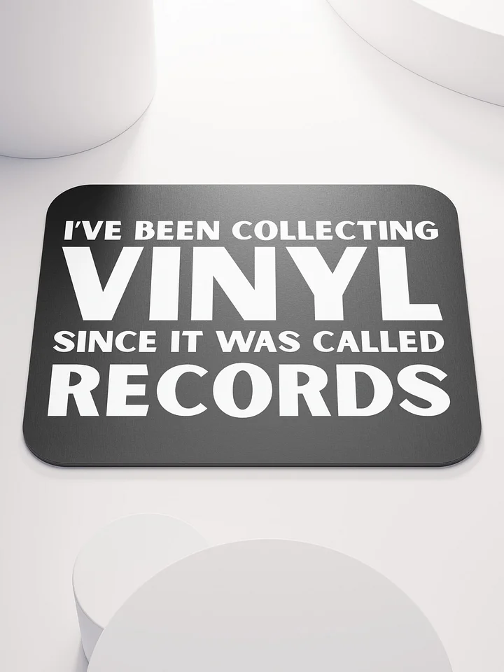 I’ve Been Collecting Vinyl Since It Was Called Records Mouse Pad product image (1)