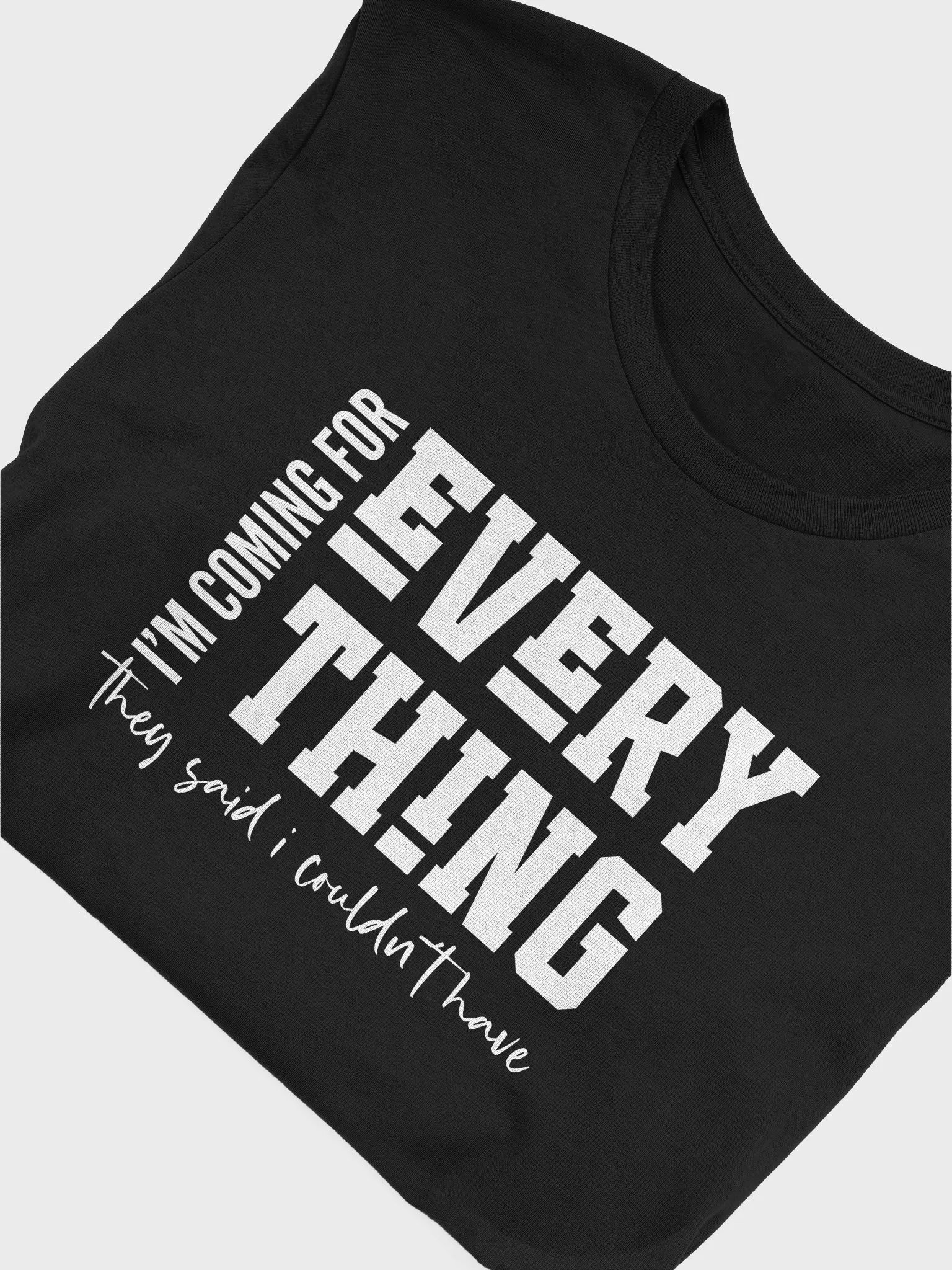 I'm Coming For Everything Tshirt product image (6)