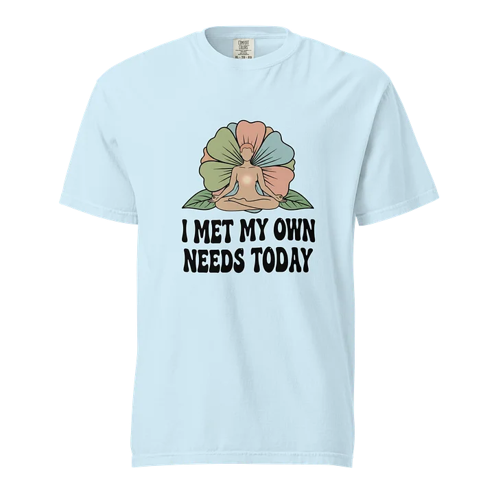 “I Met My Own Needs Today” Light Blue T-Shirt product image (1)