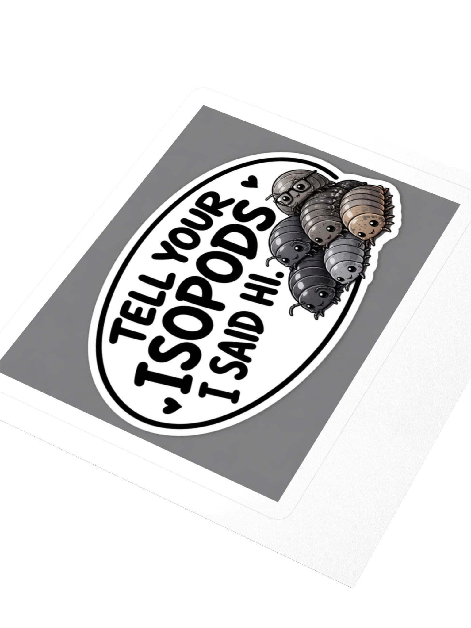 Tell Your Isopods I Said Hi Kiss Cut Sticker product image (3)