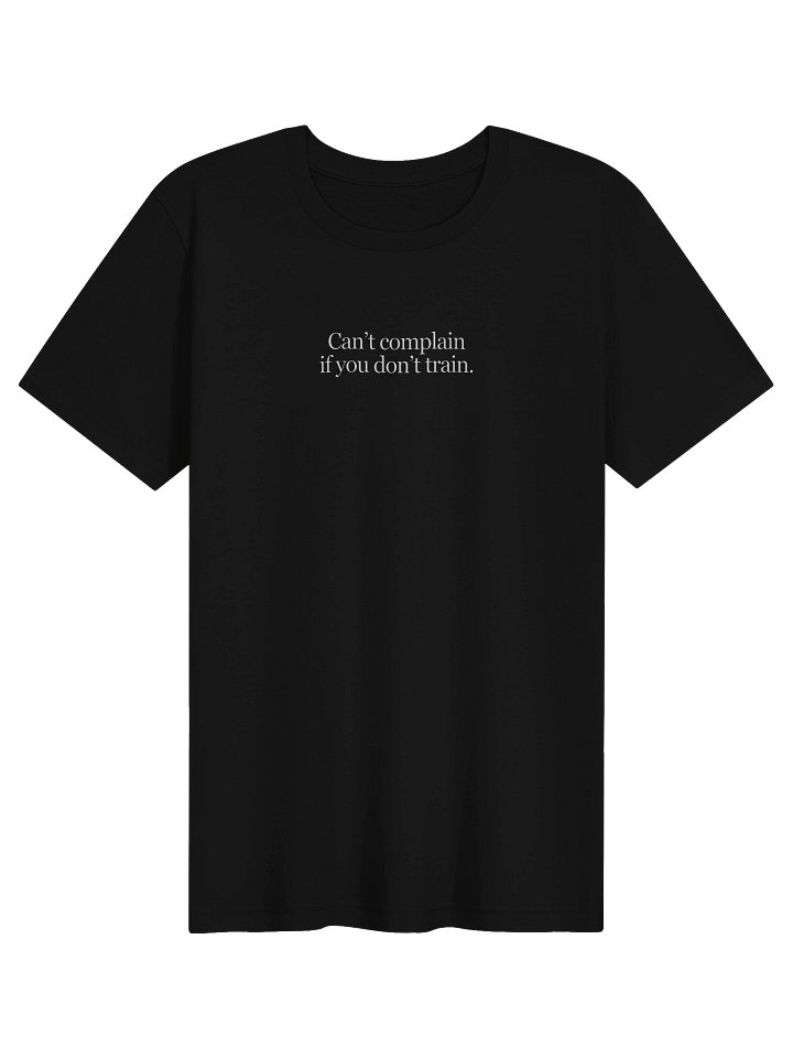 Can’t Complain If You Don’t Train - Light Weight T-Shirt - Black product image (1)