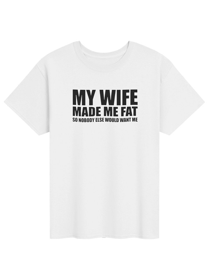 My Wife Made Me Fat Funny Husband T-Shirt product image (65)