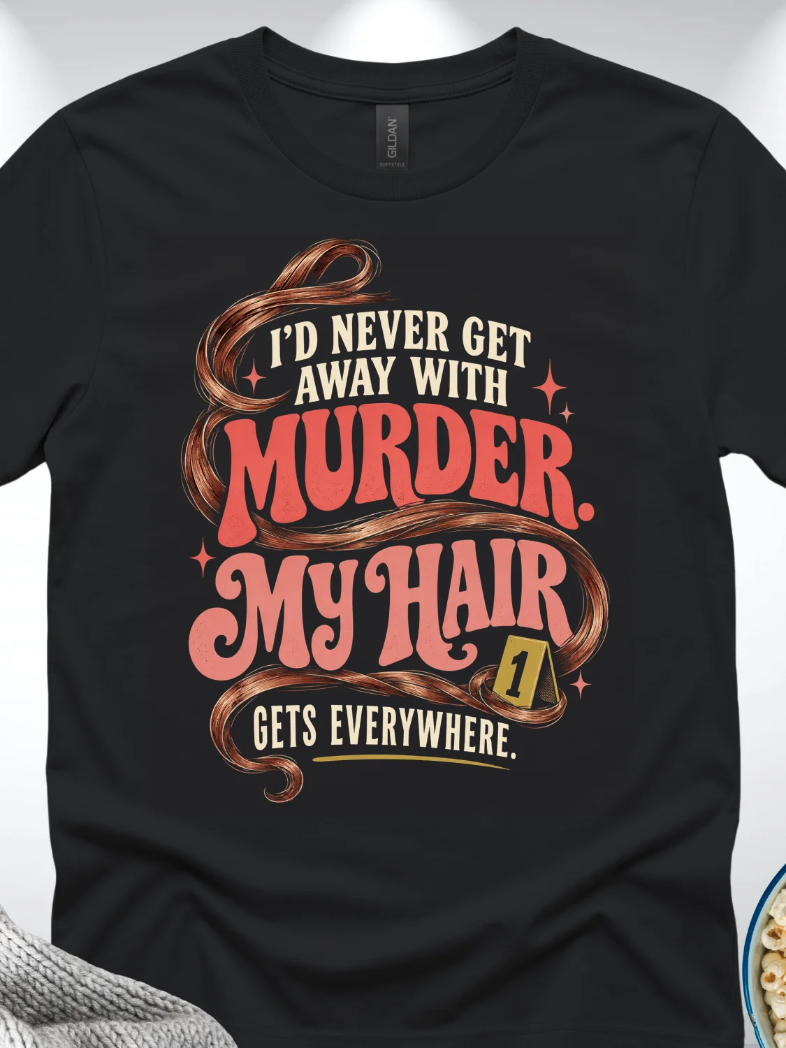 I’d Never Get Away With Murder My Hair Gets Everywhere T-Shirt product image (1)