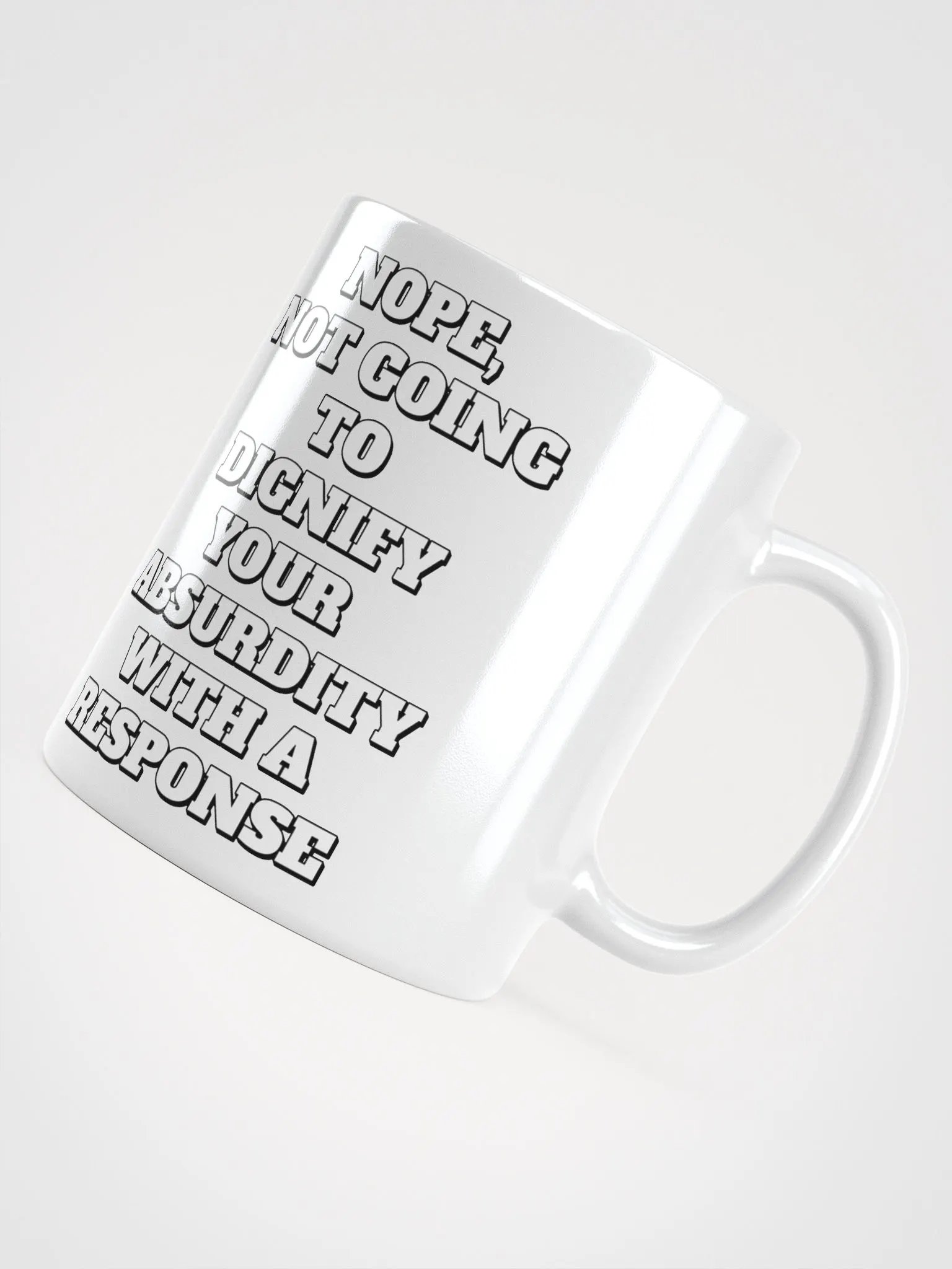 Nope, Not Going To Diginfy Your Absurdity With A Response White Mug product image (11)