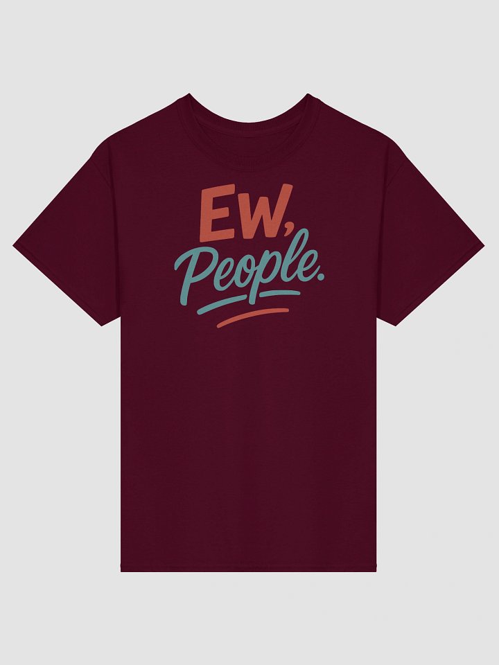 Ew, People. T-Shirt – Minimal Words. Maximum Mood. product image (1)