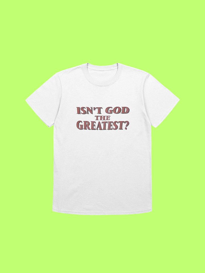Isn’t God The Greatest Shirt product image (212)