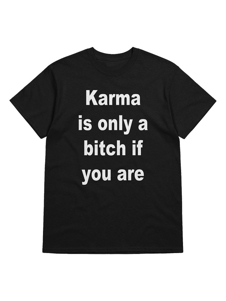 Karma is only a bitch if you are T-Shirt product image (1)