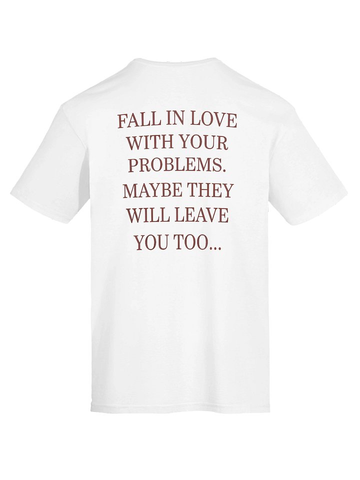 "Fall In Love With Your Problems" Graphic Tee ( Back Print ) product image (34)