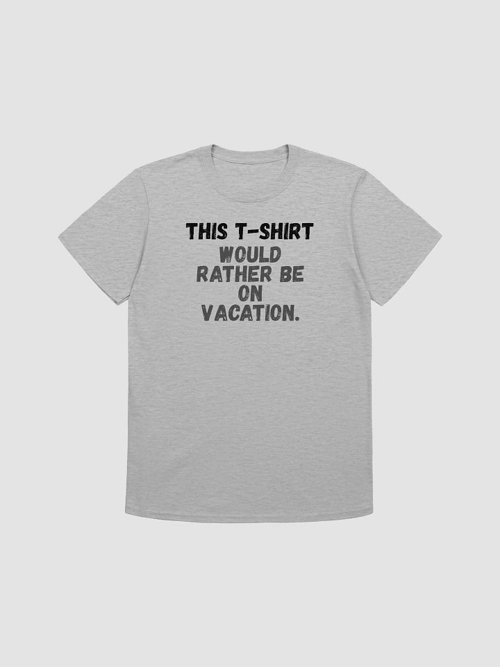 This t-shirt would rather be on vacation. product image (1)
