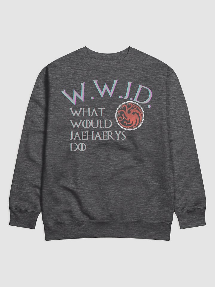 What Would Jaehaerys Do Sweatshirt product image (1)