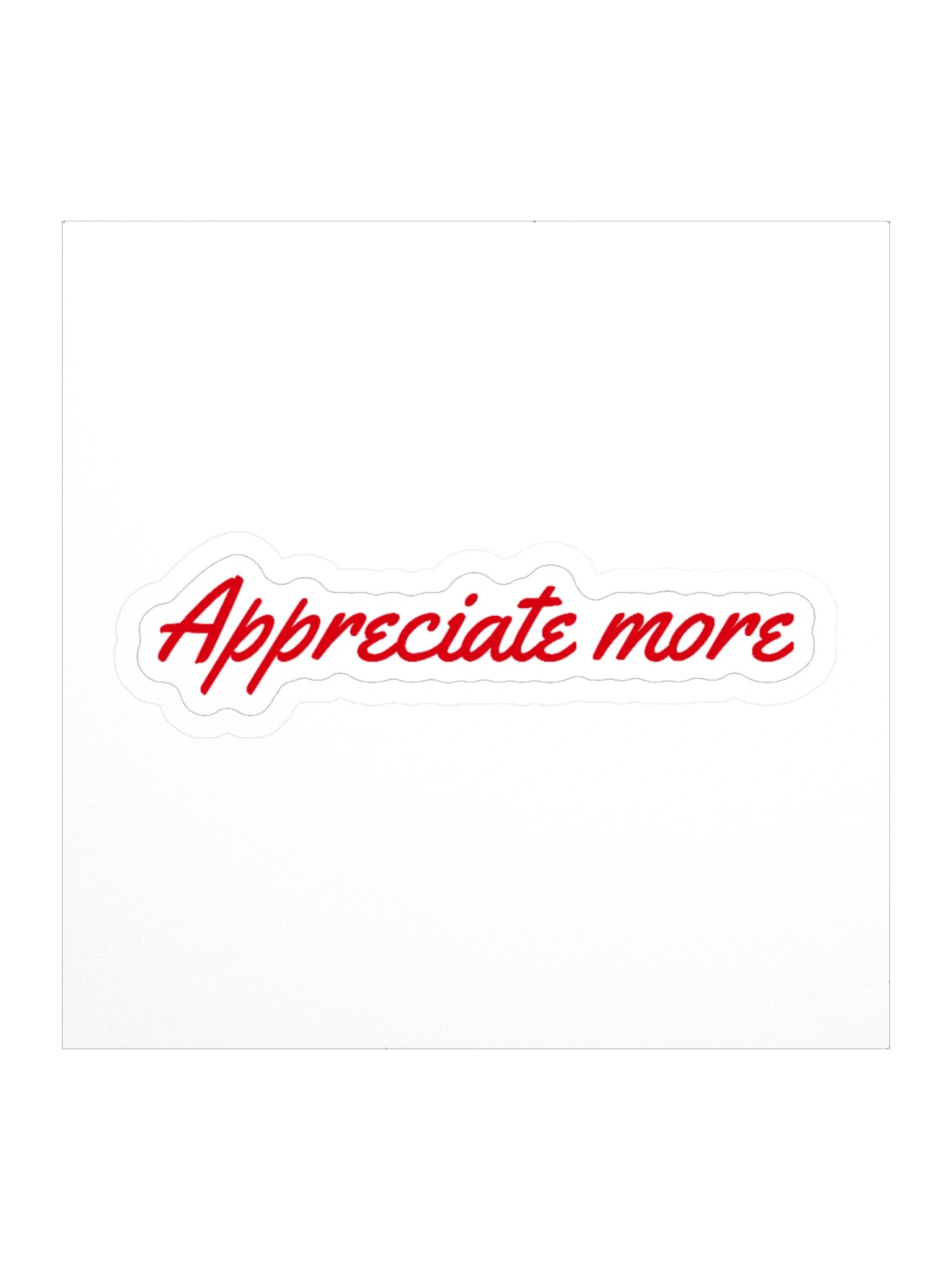 The "Appreciate more" Sticker product image (1)