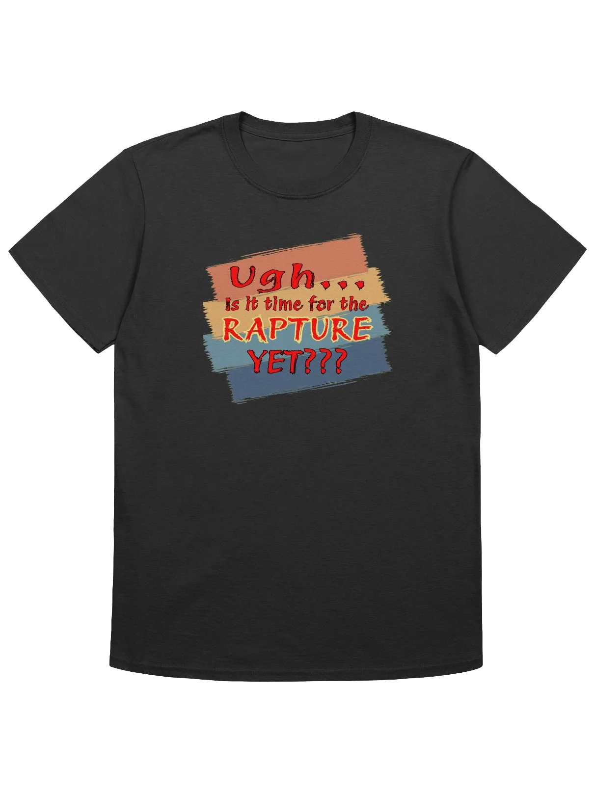 Ugh Is It Time For The Rapture Yet T-Shirt product image (4)