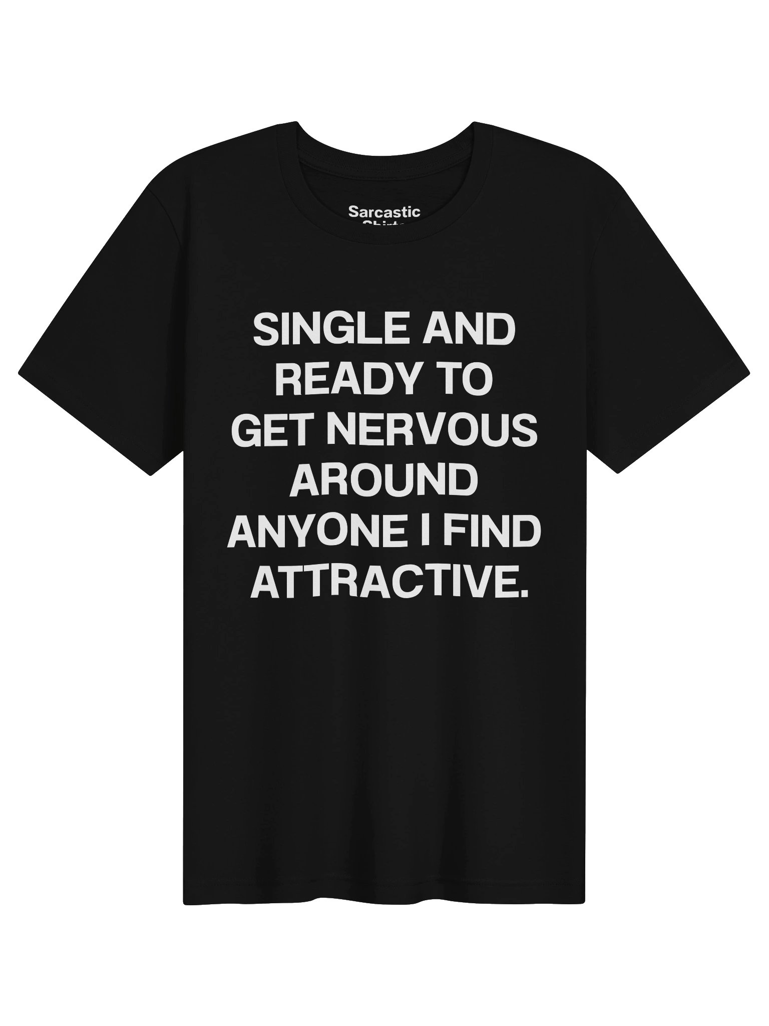 SINGLE AND READY TO GET NERVOUS AROUND ANYONE I FIND ATTRACTIVE. Unisex T-Shirt product image (1)
