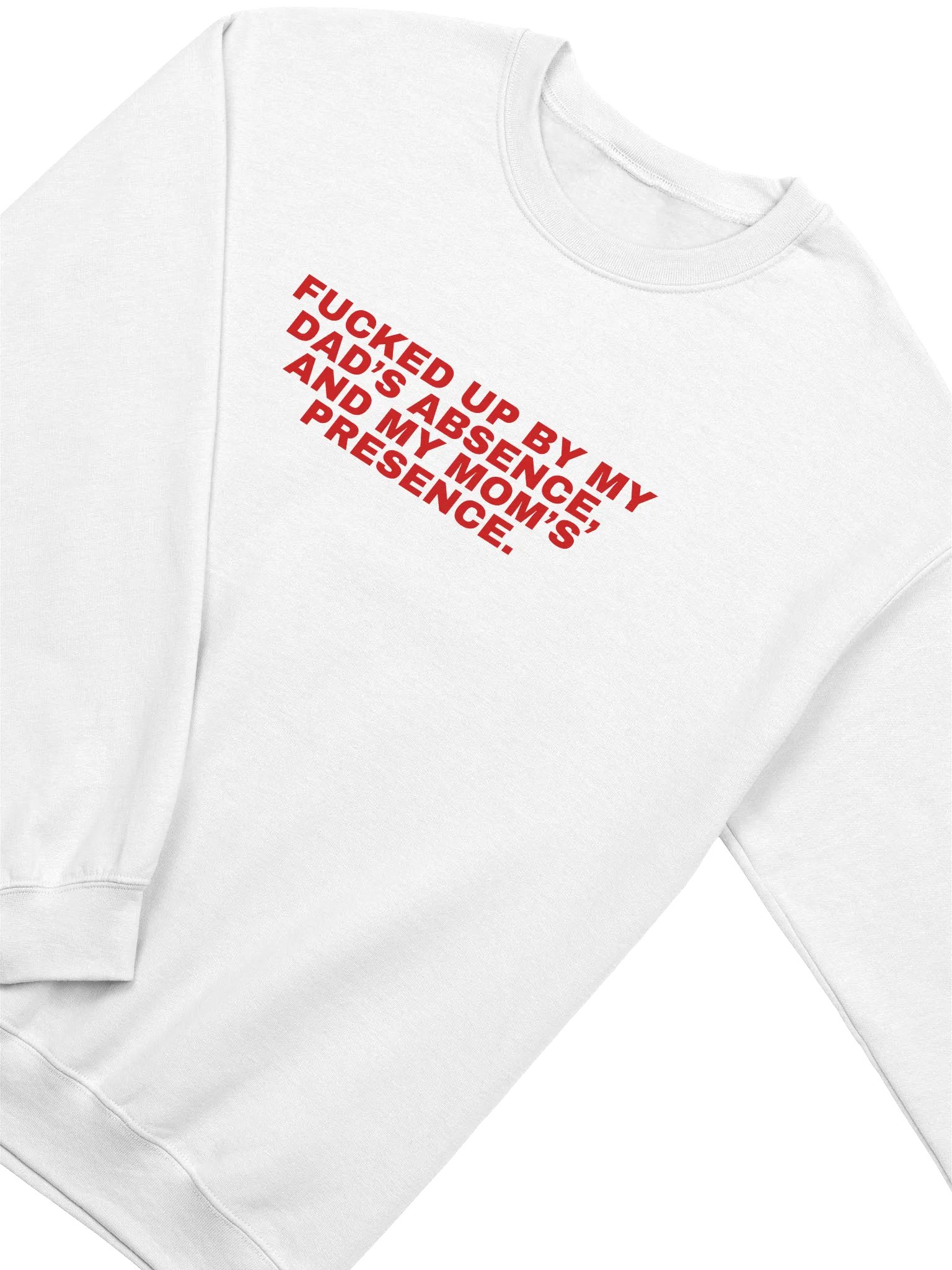 Fucked Up By My Dad's Absence And My Mom's Presence Sweatshirt product image (2)