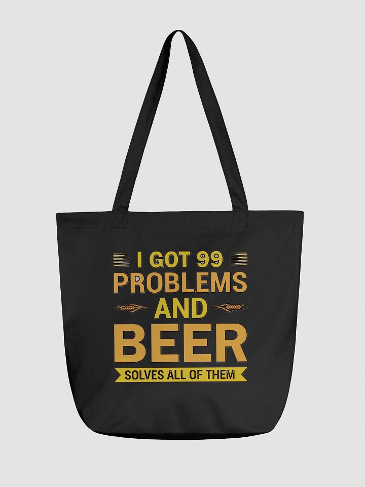 I GOT 99 PROBLEMS AND BEER SOLVES ALL OF THEM product image (1)