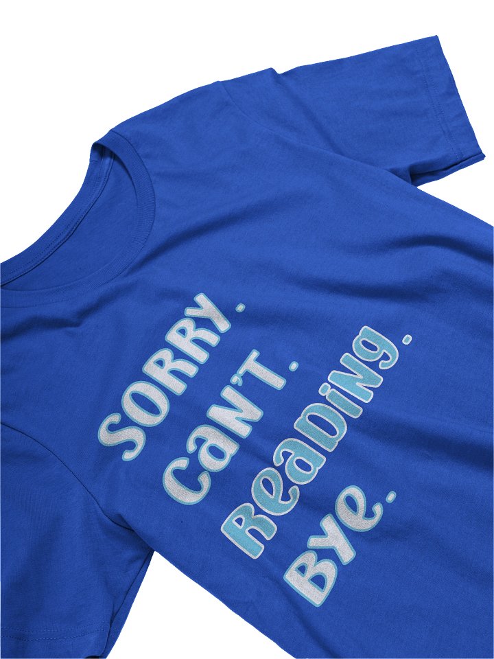 Sorry Can't Reading Bye Tee product image (2)