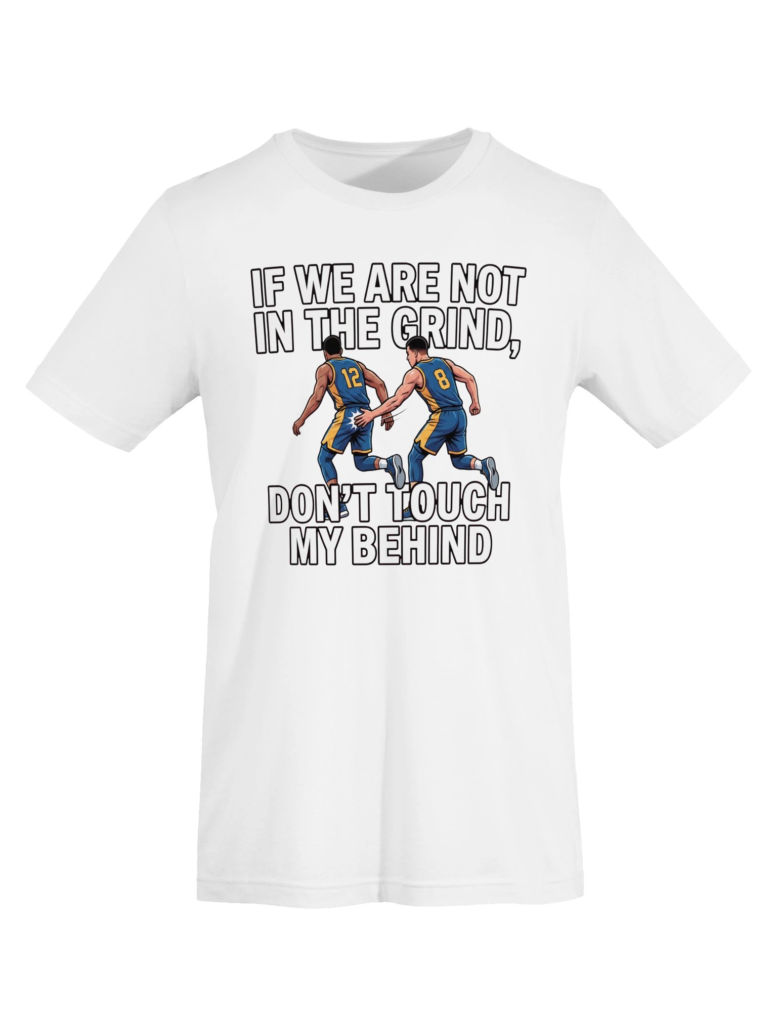 If we are not in the grind, don't touch my behind Statement Tee product image (36)
