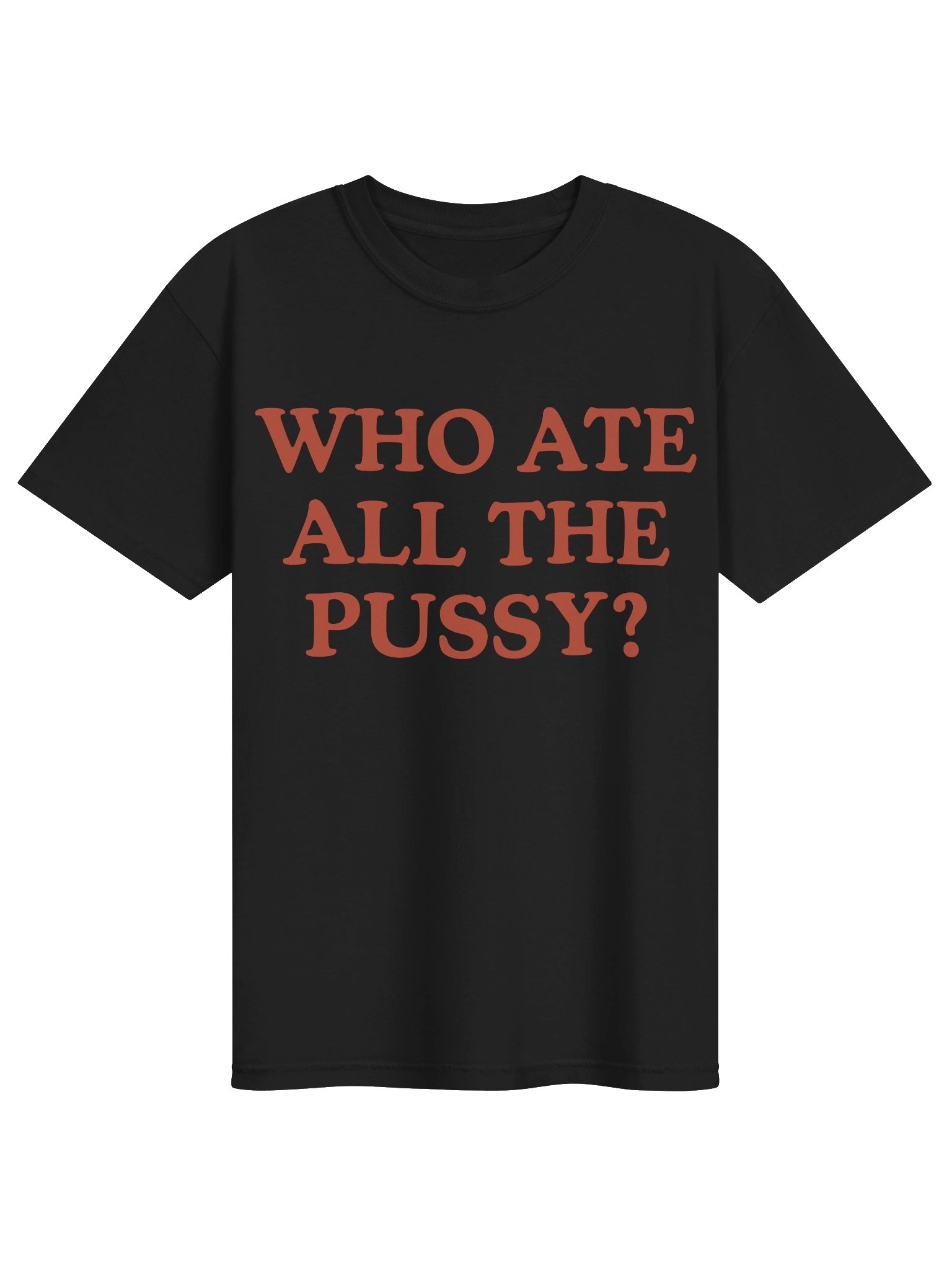 Who Ate All The Pussy? Adult Humor Slogan Tee product image (1)