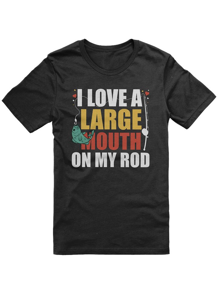 I Love A Large Mouth On My Rod Fishing T-shirt product image (1)