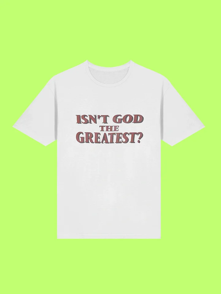Isn’t God The Greatest Shirt product image (211)