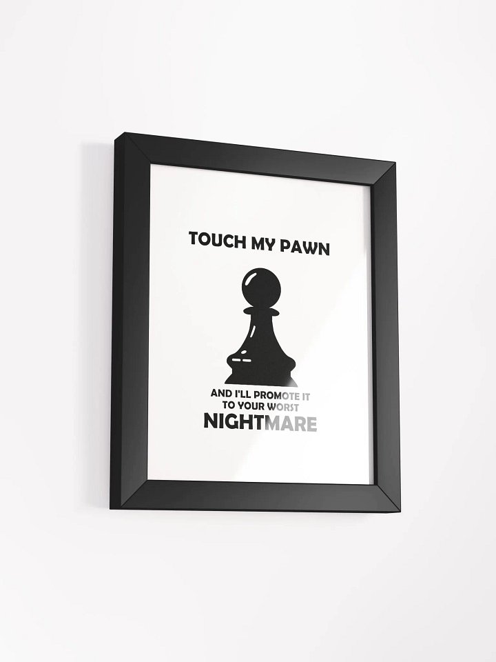 Touch my pawn framed poster product image (35)