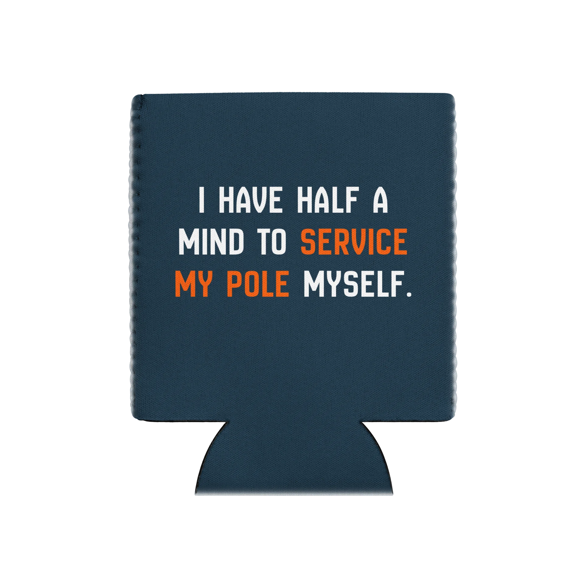 "Half a mind" Service My Pole Koozie product image (1)