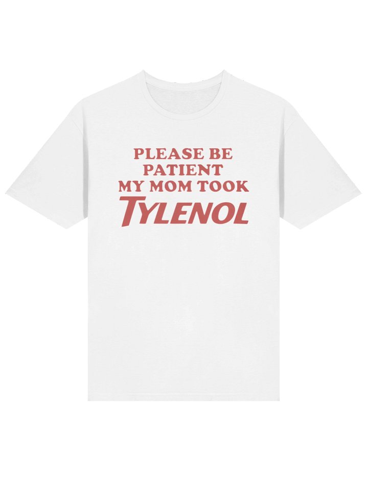 Please Be Patient My Mom Took Tylenol T-Shirt product image (2)