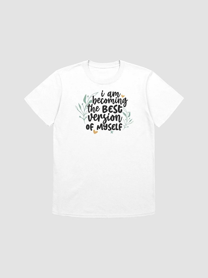 I AM BECOMING THE BEST VERSION OF MYSELF - Unisex T-Shirt product image (1)