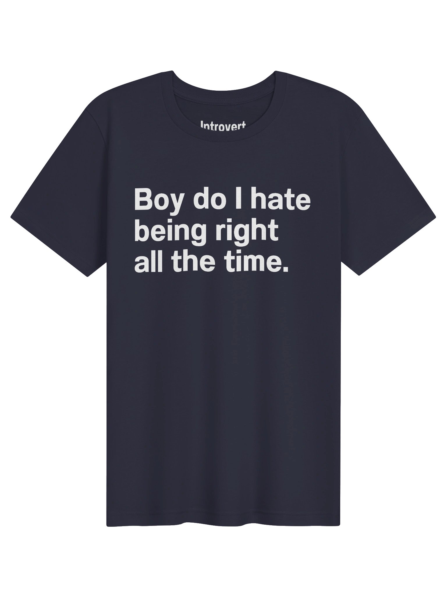 Boy do I hate being right all the time. Unisex T-Shirt product image (1)