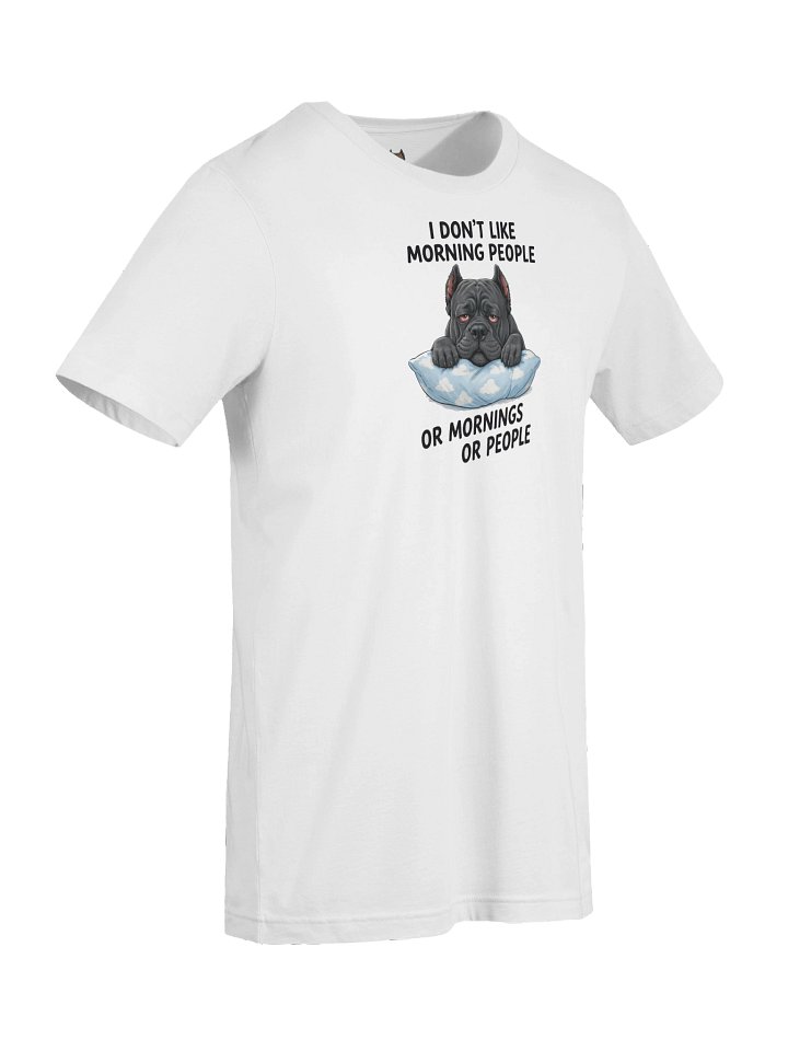 Cane Corso T-Shirt – "I Don't Like Morning People Or Mornings Or People" | Funny Cane Corso Gift Shirt product image (12)