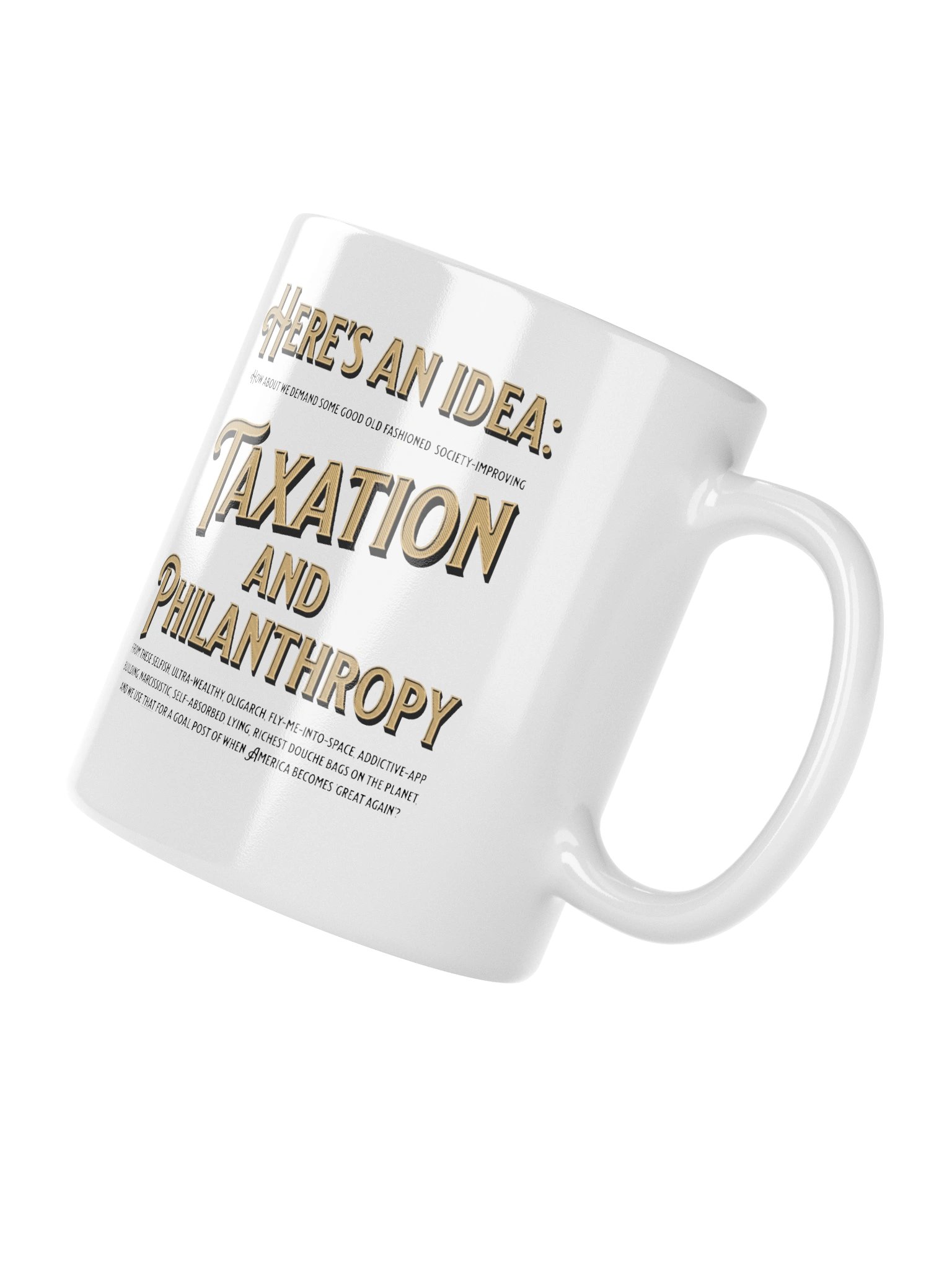 High quality white ceramic mug says: "Here's an idea: how about we demand some good old fashioned..." product image (4)