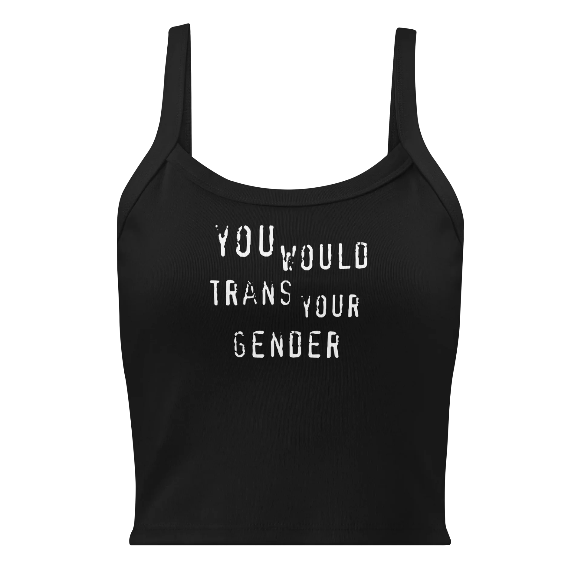 You Would Trans Your Gender Tank