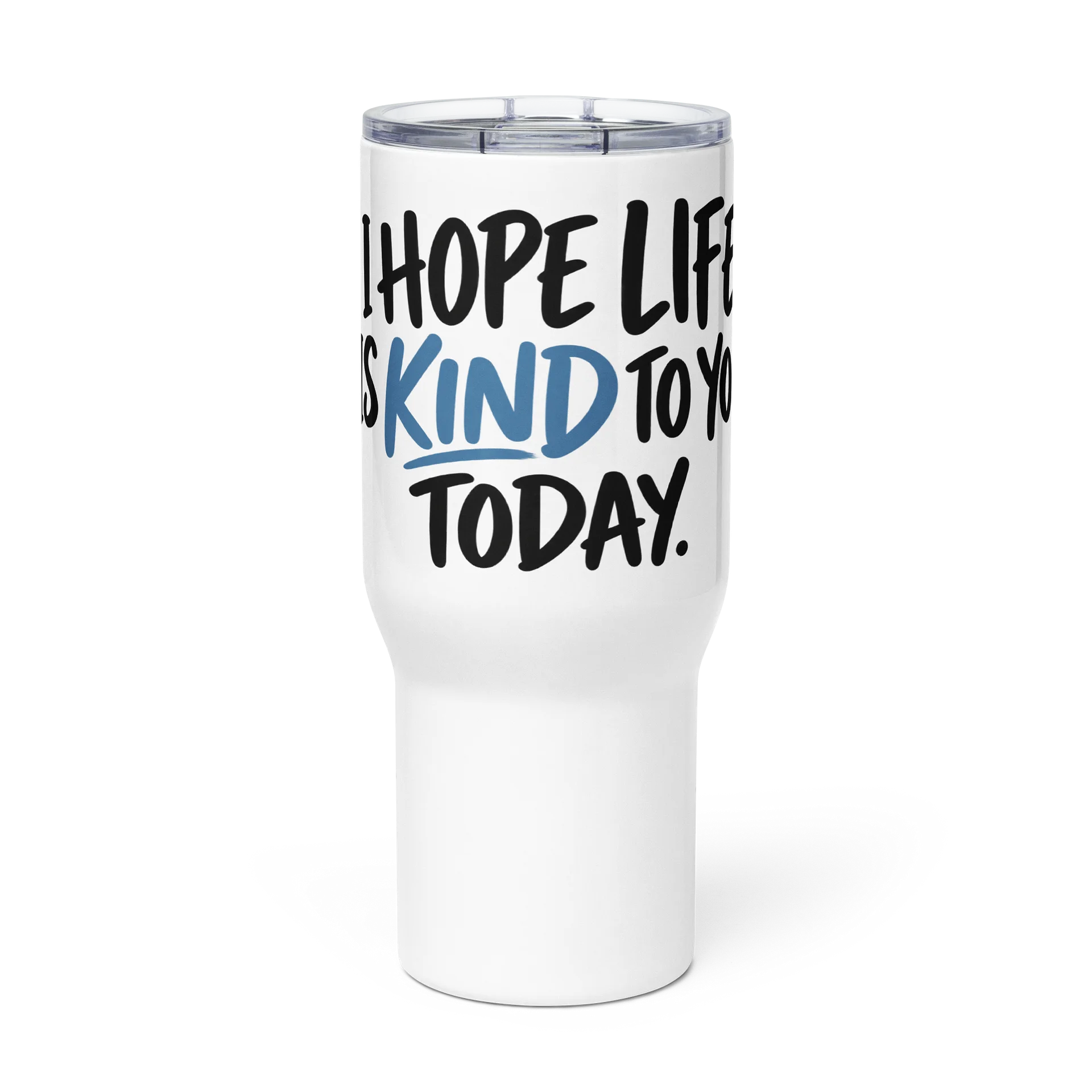 I Hope Life Is Kind to You Today Travel Mug product image (1)