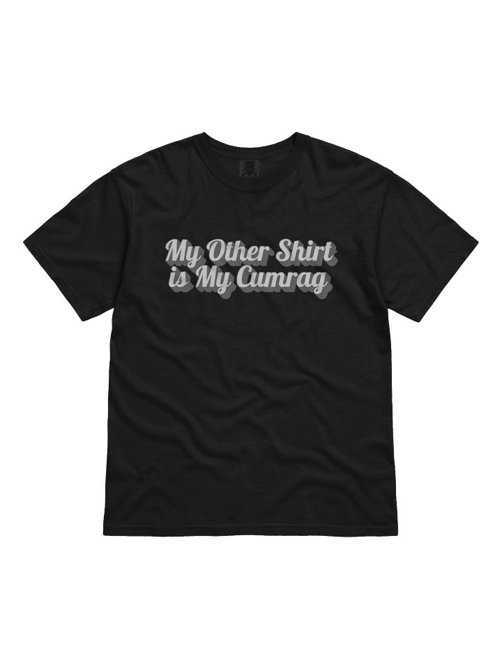My Other Shirt is My Cumrag T-Shirt product image (1)