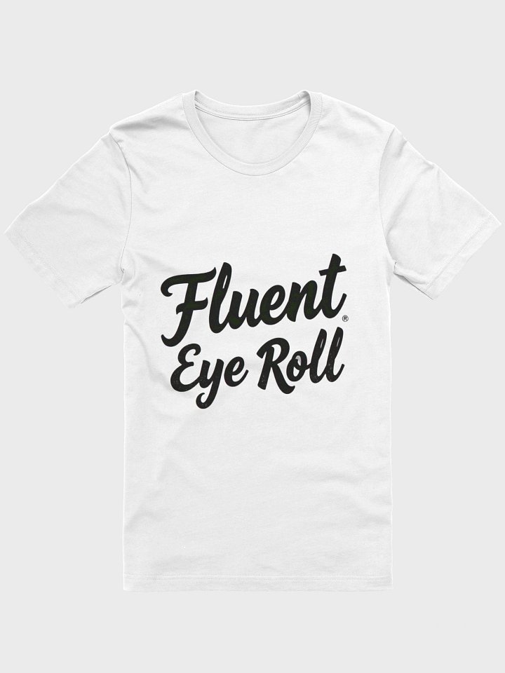 Fluent Eye Roll Sarcastic T-Shirt product image (1)