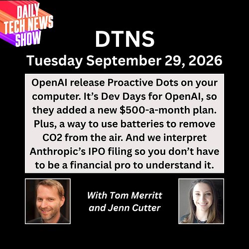 OpenAI Release Proactive Dots on Your Computer - DTNS for Tuesday September 29, 2026 with Tom Merritt and Jenn Cutter.
It’s D...