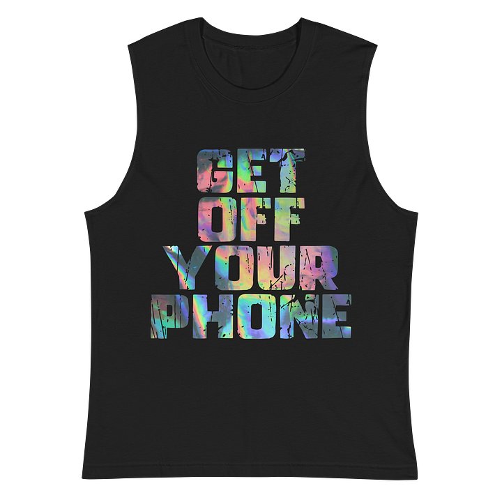 Get Off Your Phone Muscle Tank product image (3)