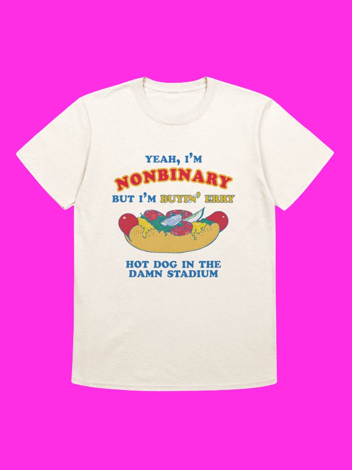 Nonbinary But Buyin’ Every Hot Dog In The Stadium Shirt product image (113)