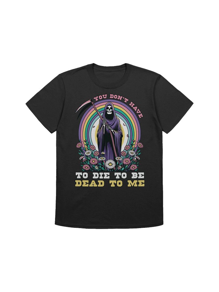 Meme – Grim Reaper Rainbow – Dead To Me – Gildan Softstyle T-Shirt product image (1)