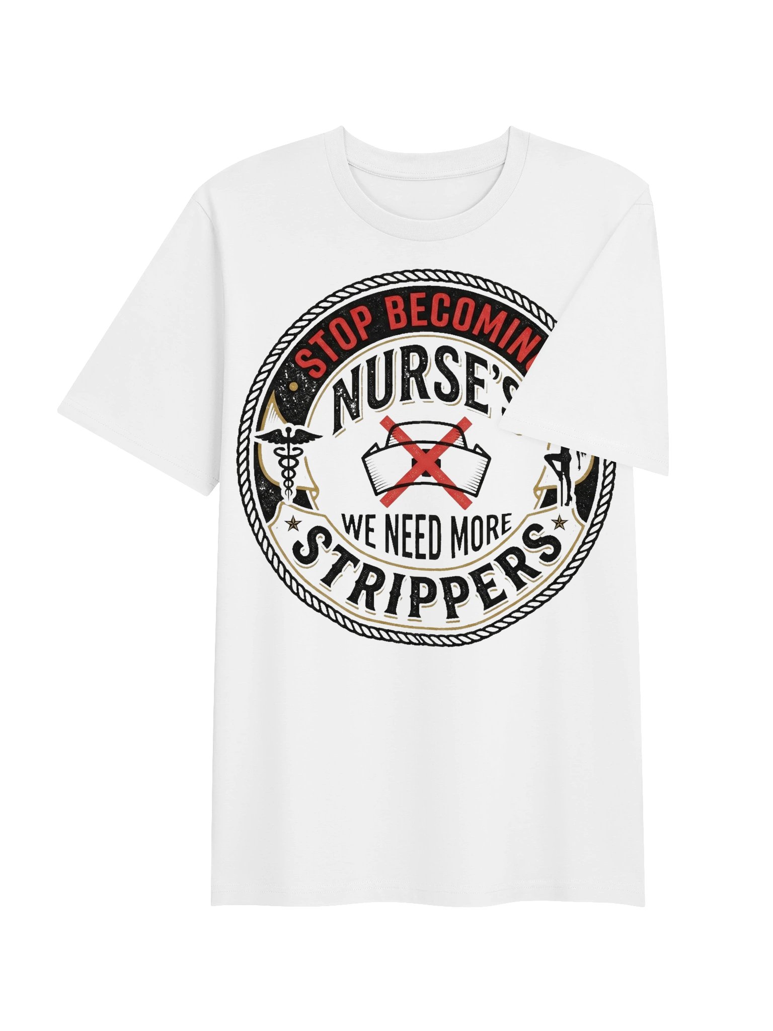 Stop Becoming Nurse's We Need More Strippers Novelty T-Shirt product image (4)