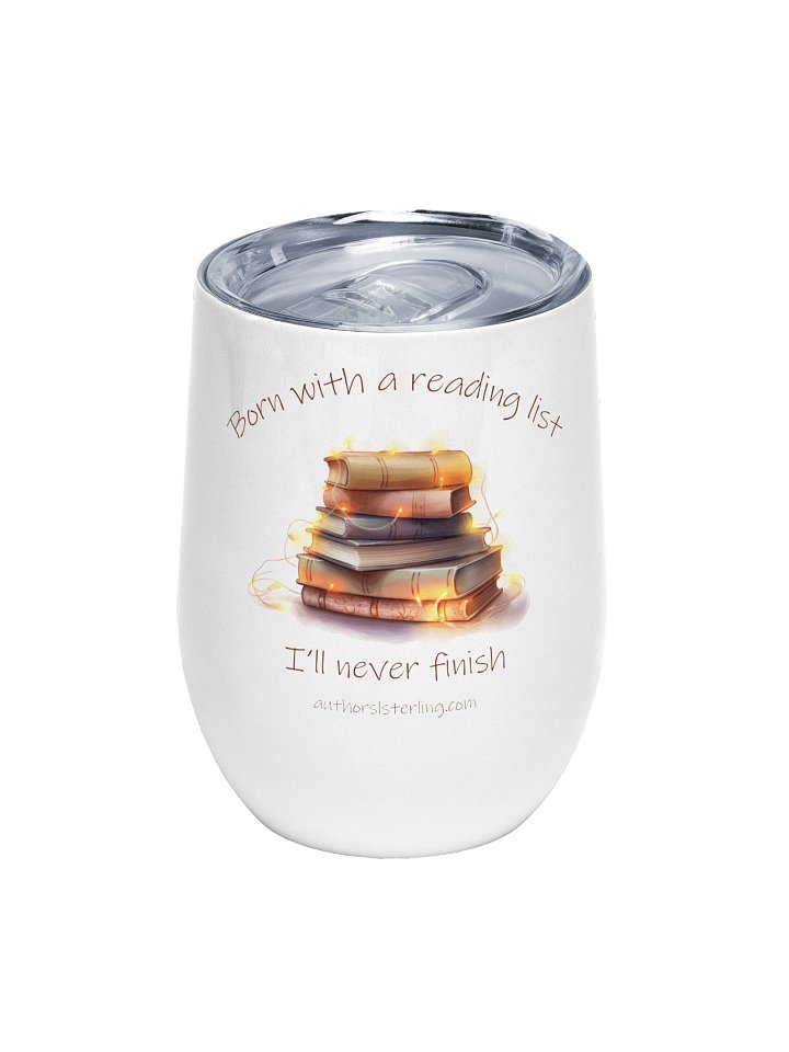 Born with a Reading List I'll never finish Wine Tumbler product image (1)