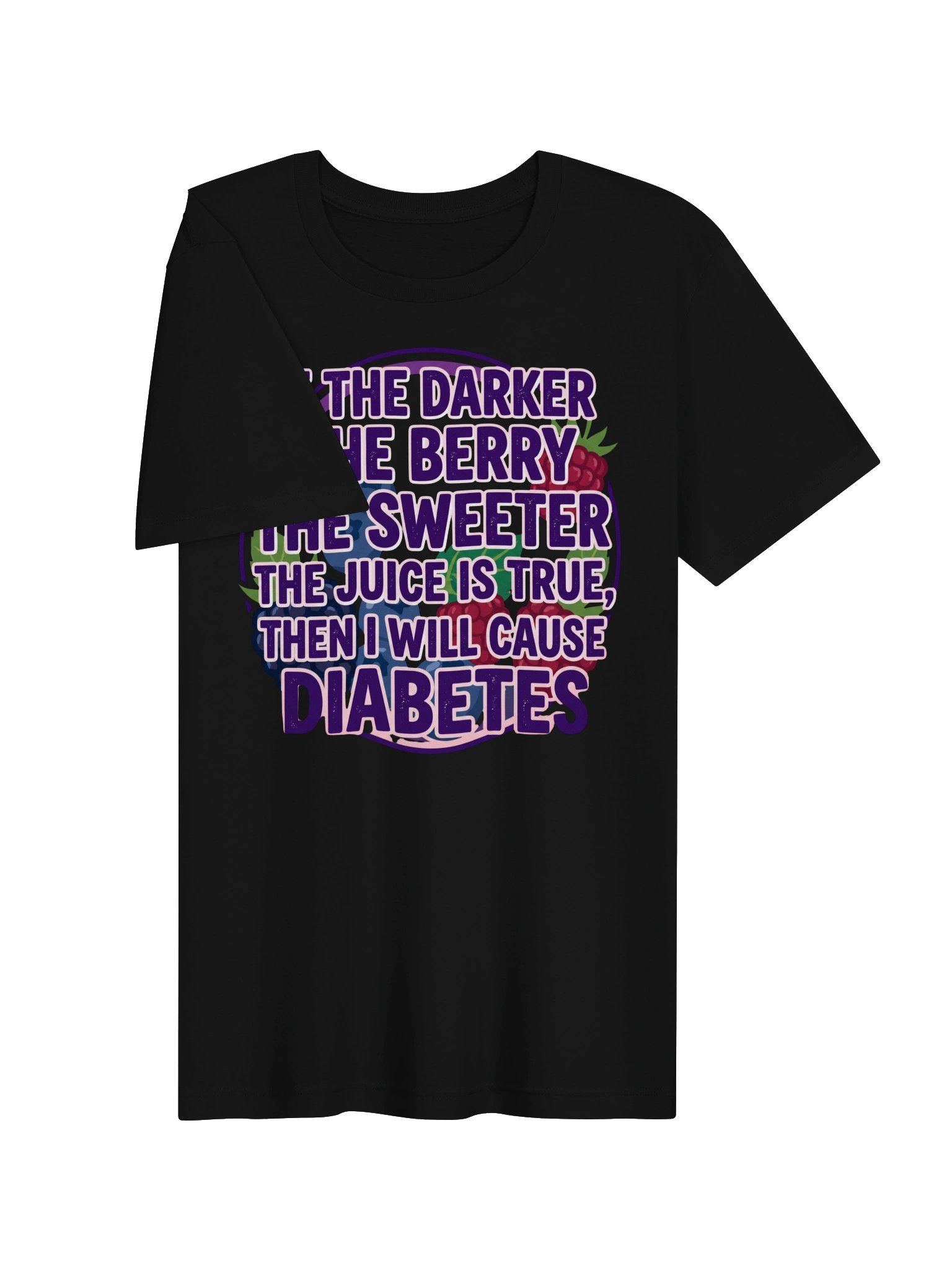 If the Darker the Berry the sweeter the juice is true, then I will cause diabetes Statement Tee product image (19)