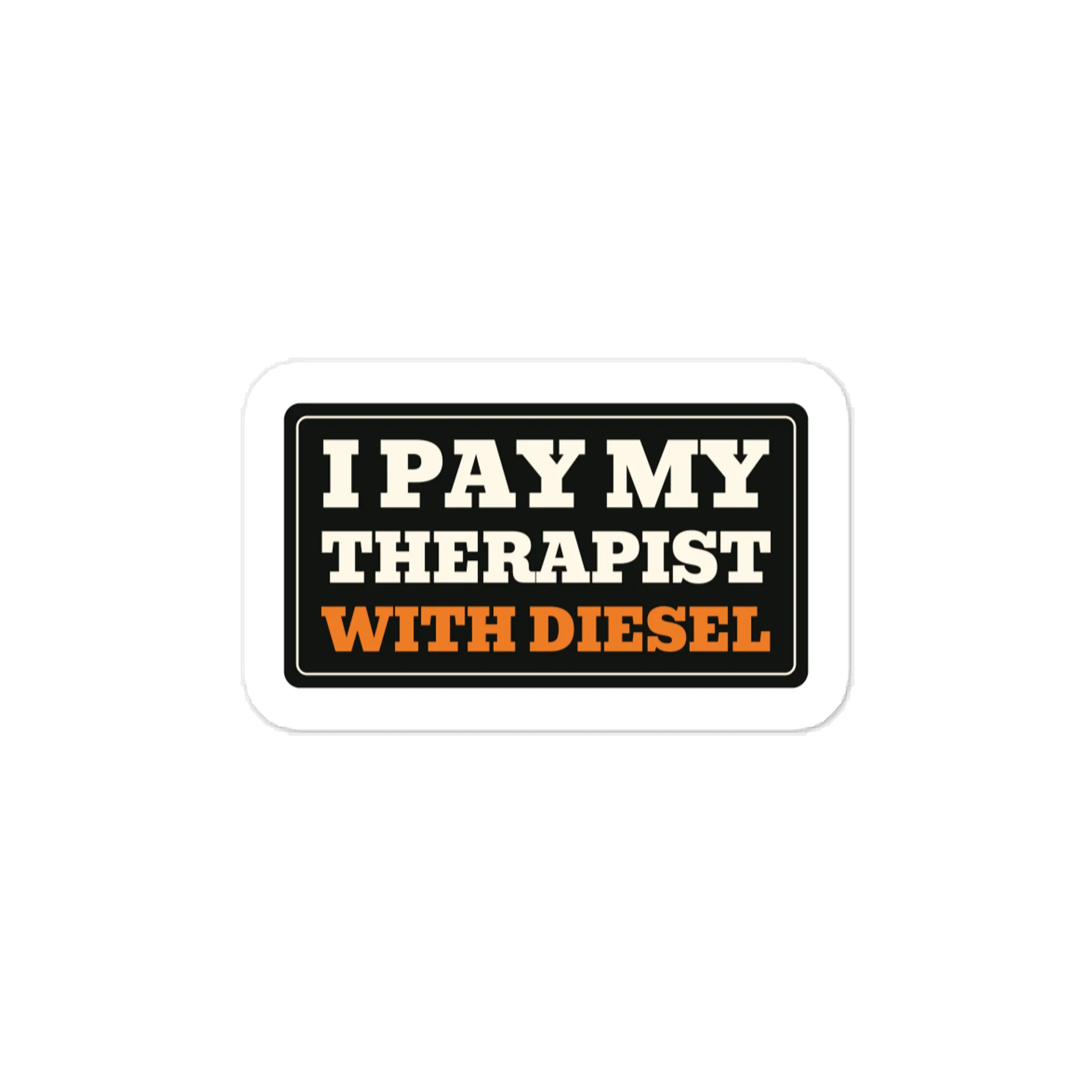 I pay my therapist with diesel — Vinyl Decal product image (1)