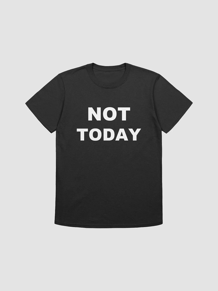 NOT TODAY T-Shirt product image (1)