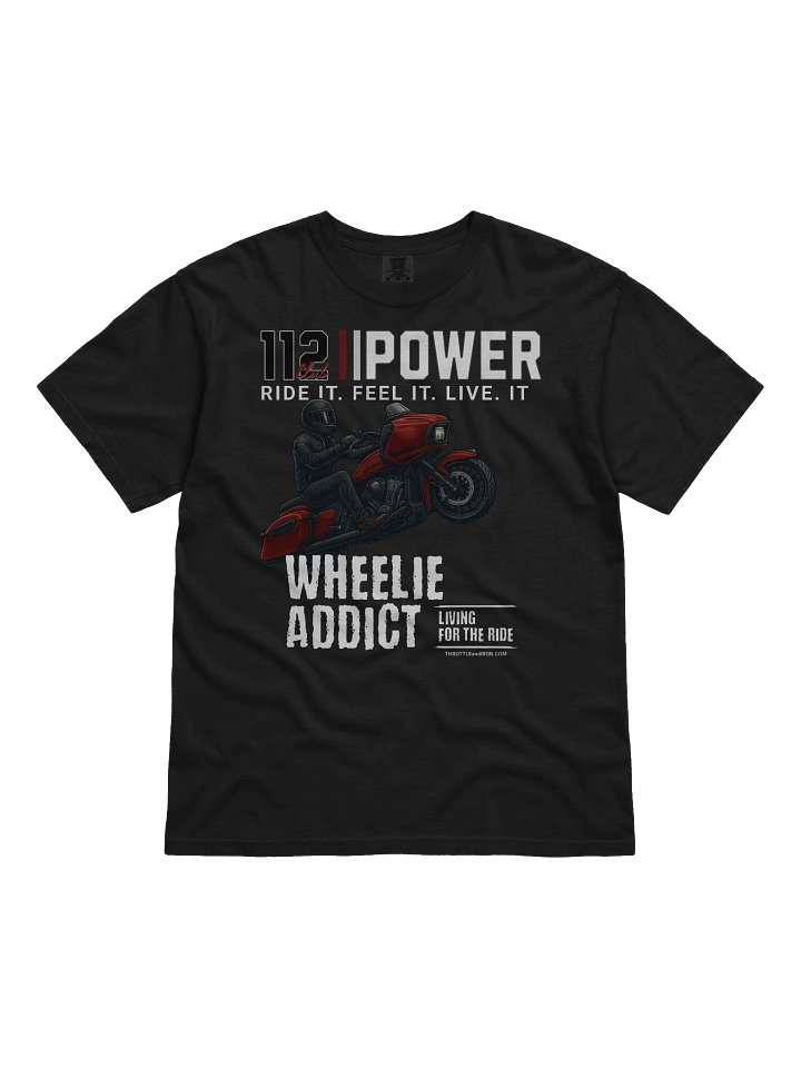 Throttle and Iron “112 Power” Wheelie Addict Tee — Ride It. Feel It. Live It. product image (8)