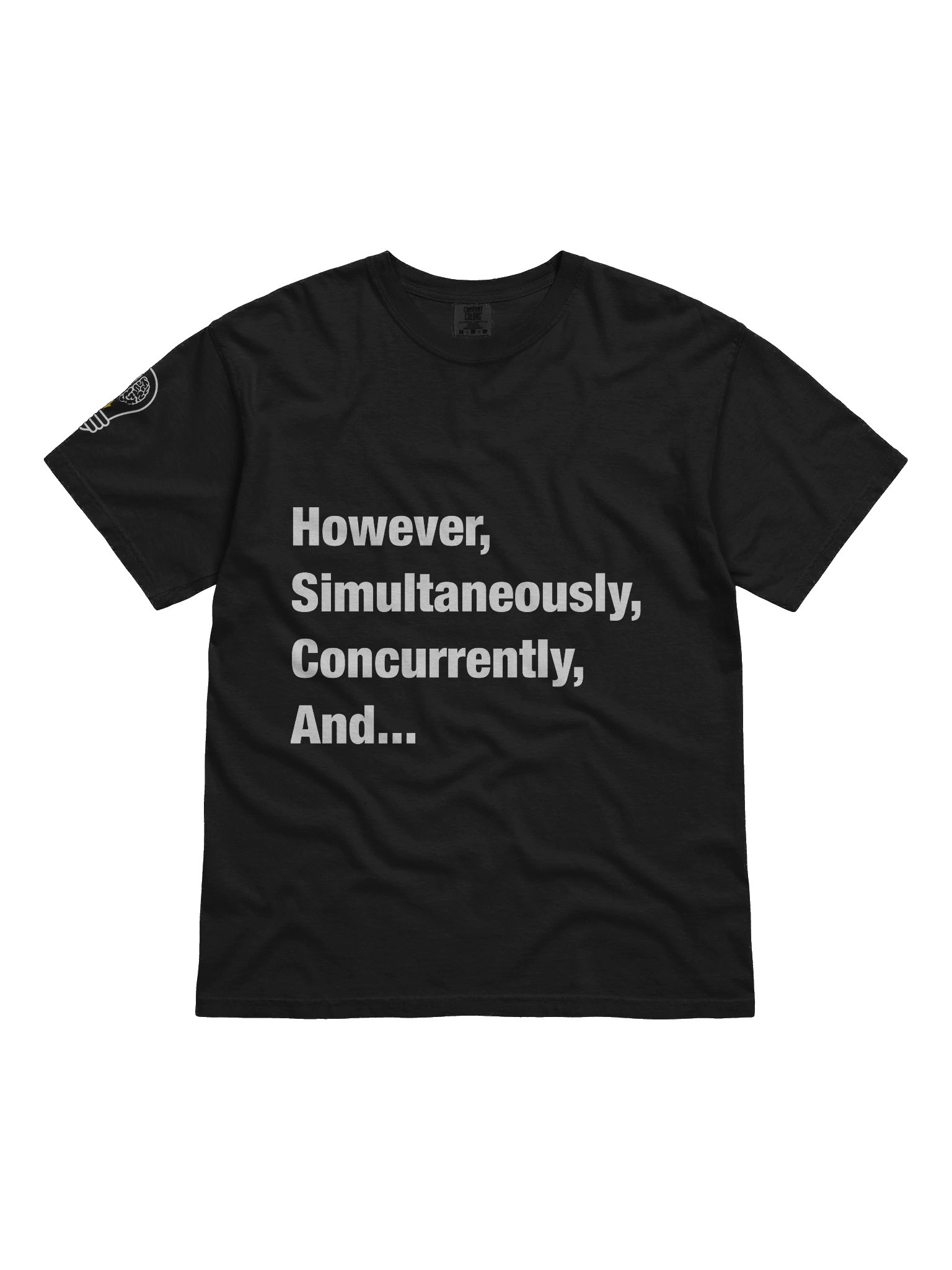 However, Simultaneously, Concurrently, And... TShirt product image (1)