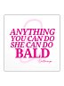 Anything You Can Do *She* Can Do Bald - Sticker