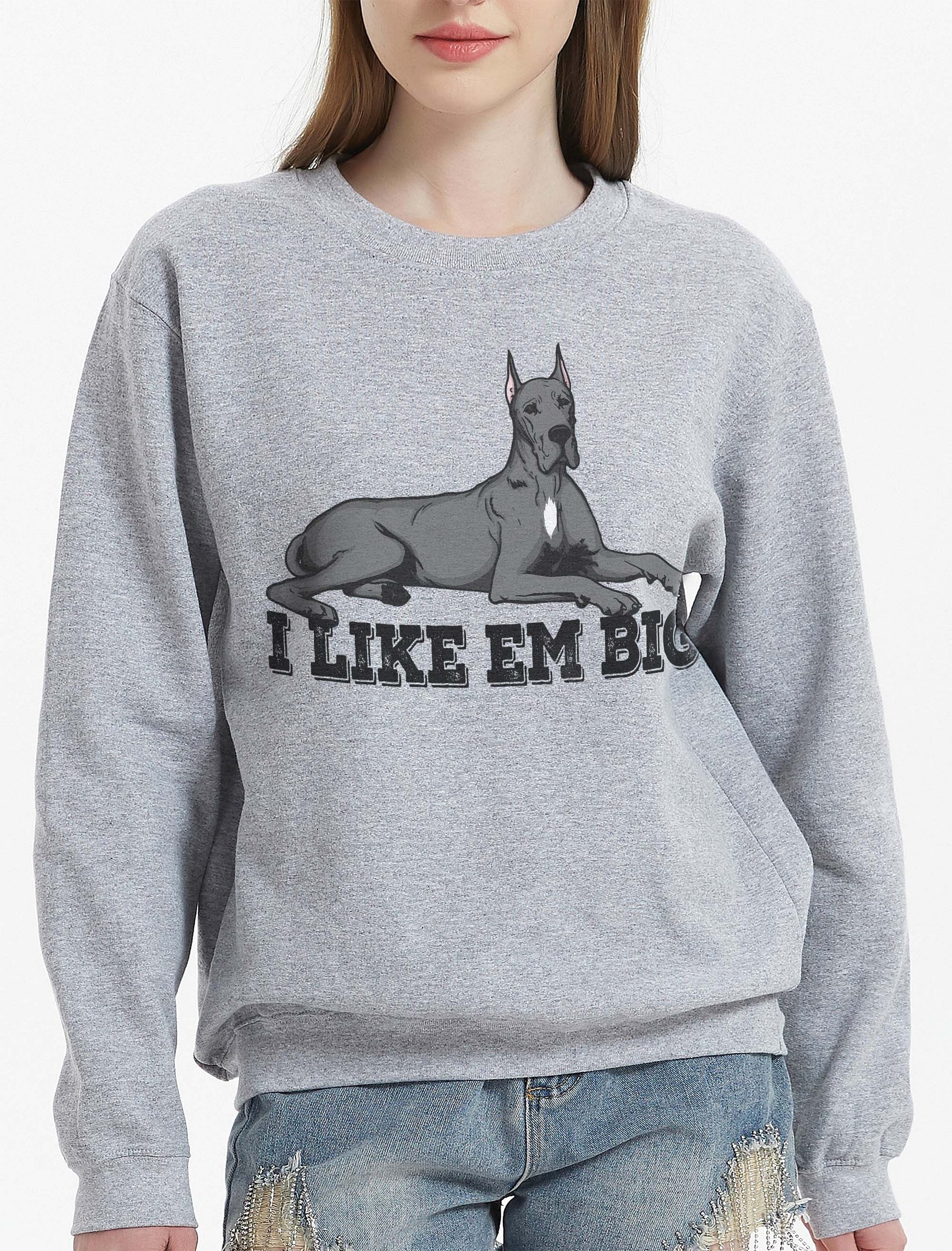 I Like Em Big Sweatshirt of a Great Dane(Gray - Cropped Ears) | Funny Shirt for Great Dane Paw-rents product image (2)