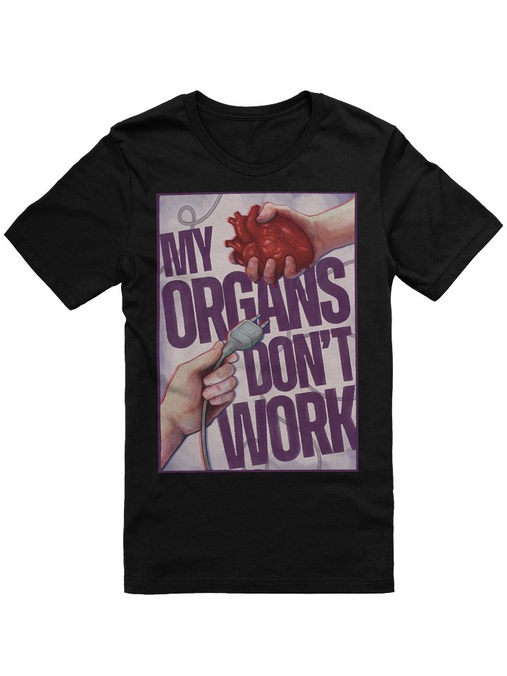 My Organs Don't Work - The T-Shirt product image (1)