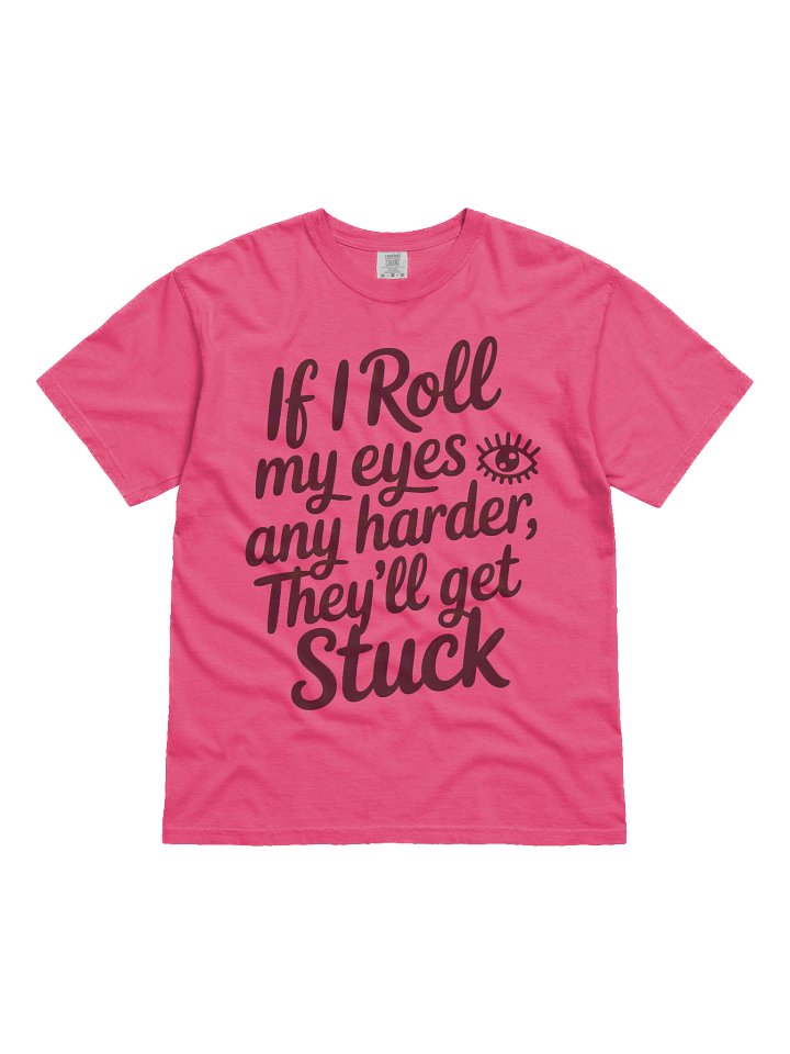 If I Roll My Eyes Any Harder Tee product image (2)